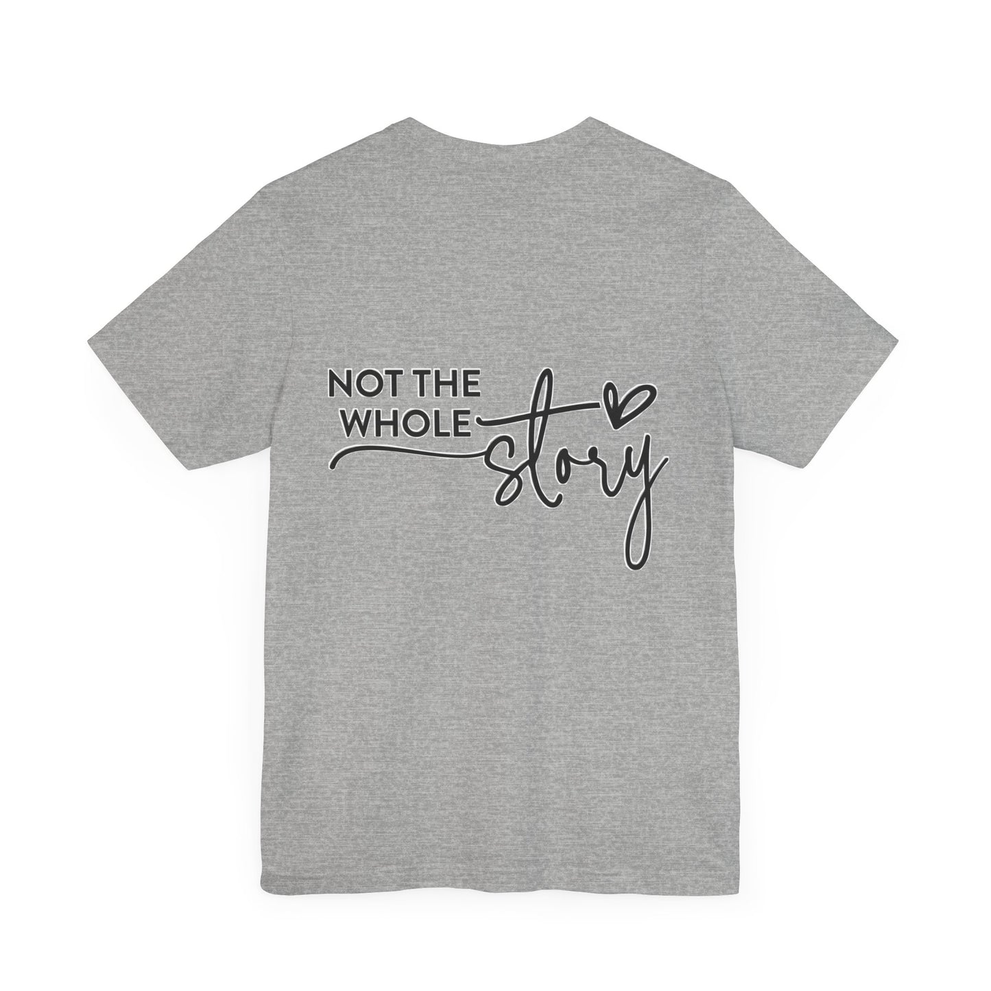 Not the whole story Unisex Jersey Short Sleeve Tee