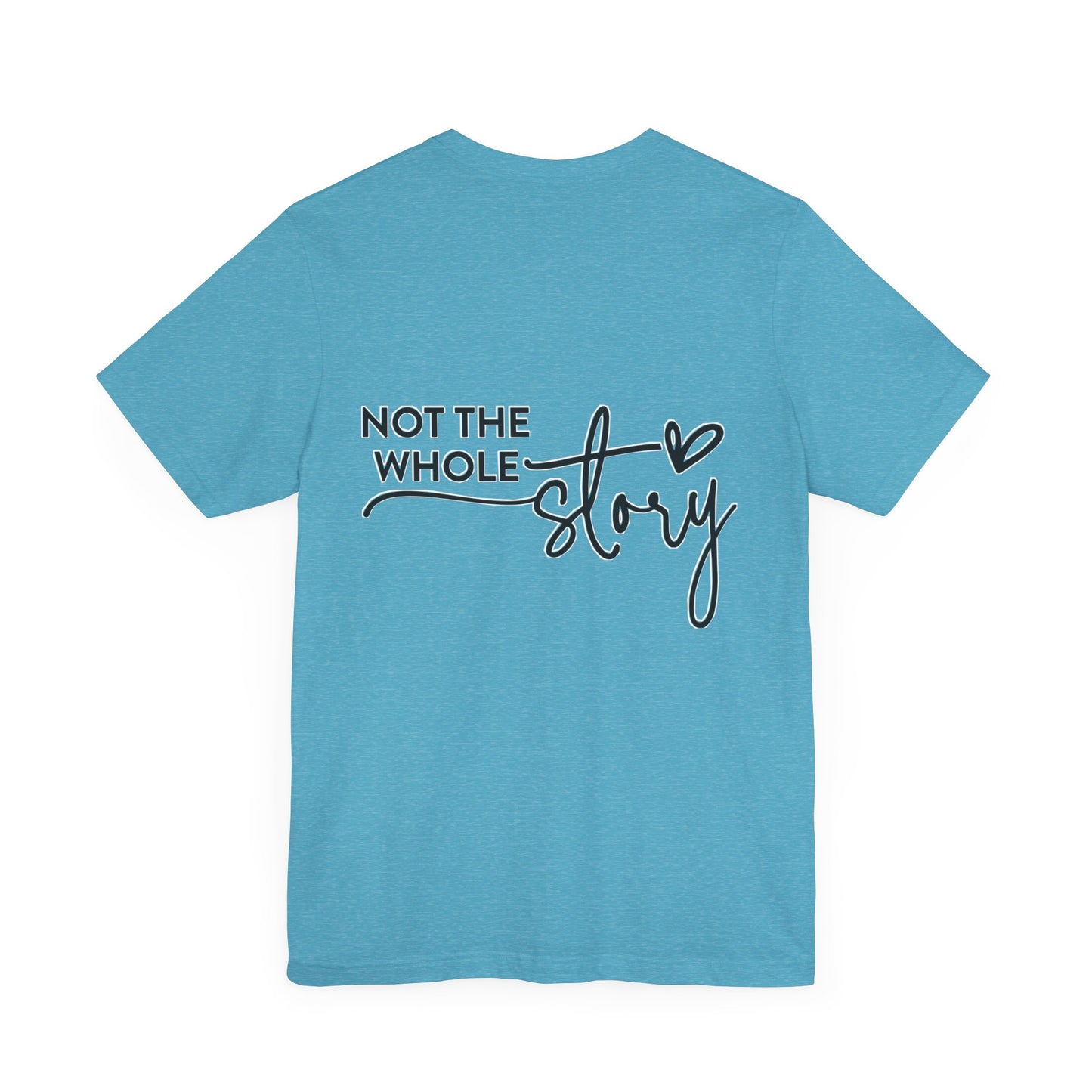 Not the whole story Unisex Jersey Short Sleeve Tee