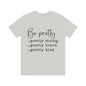 Be Pretty Unisex Jersey Short Sleeve Tee