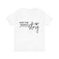 Not the whole story Unisex Jersey Short Sleeve Tee