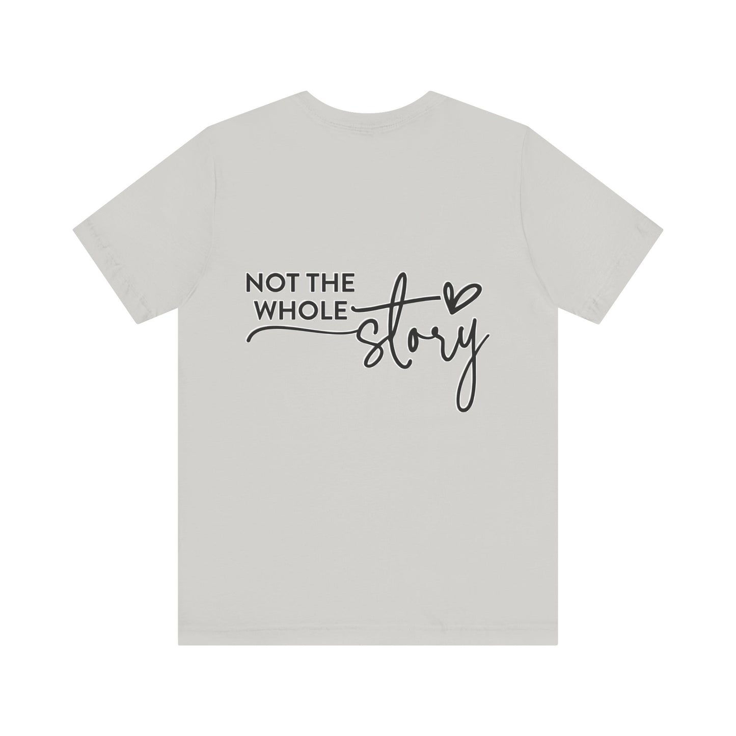 Not the whole story Unisex Jersey Short Sleeve Tee