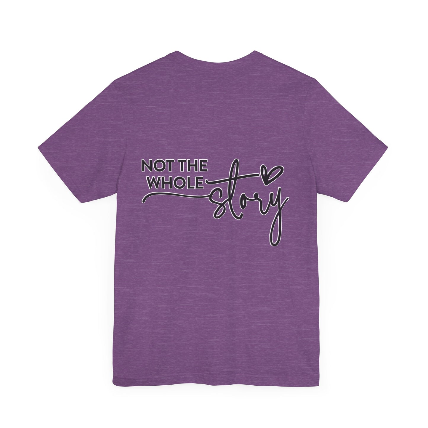 Not the whole story Unisex Jersey Short Sleeve Tee