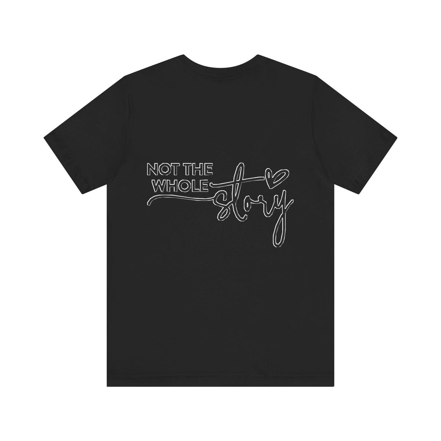 Not the whole story Unisex Jersey Short Sleeve Tee