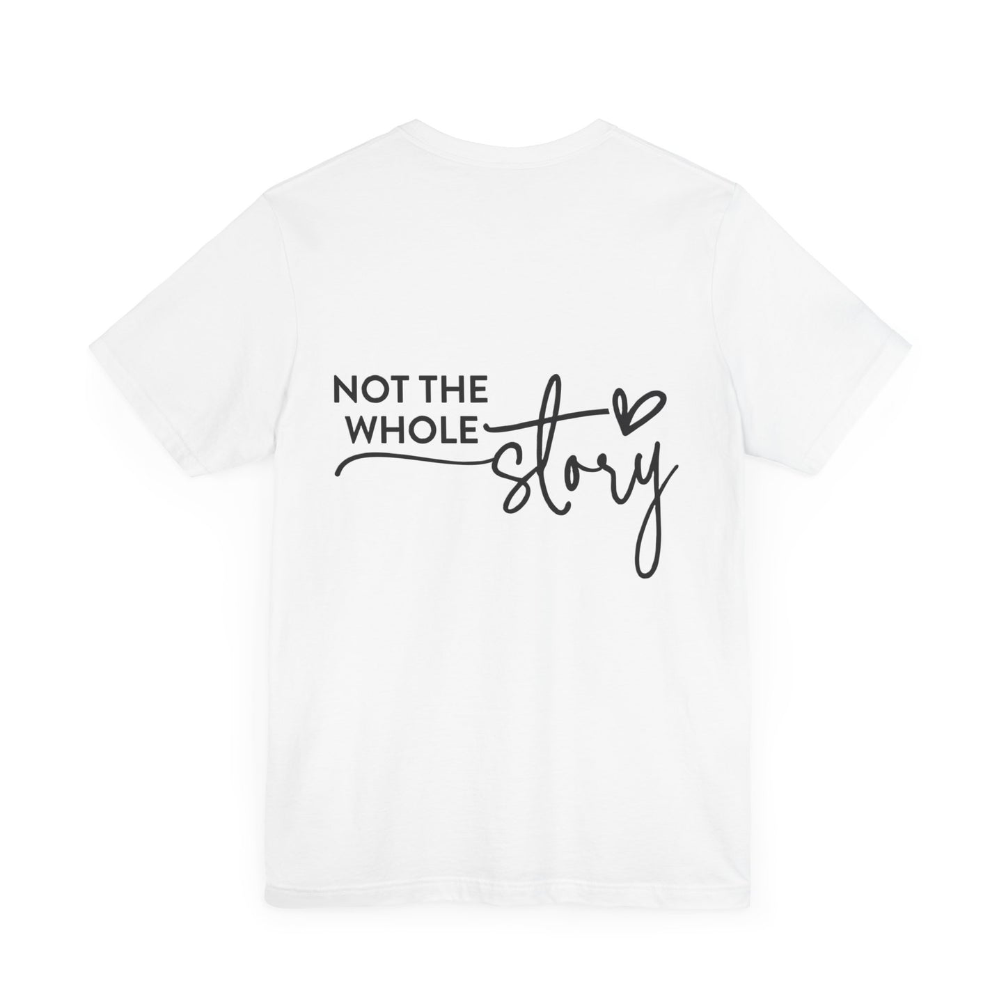 Not the whole story Unisex Jersey Short Sleeve Tee