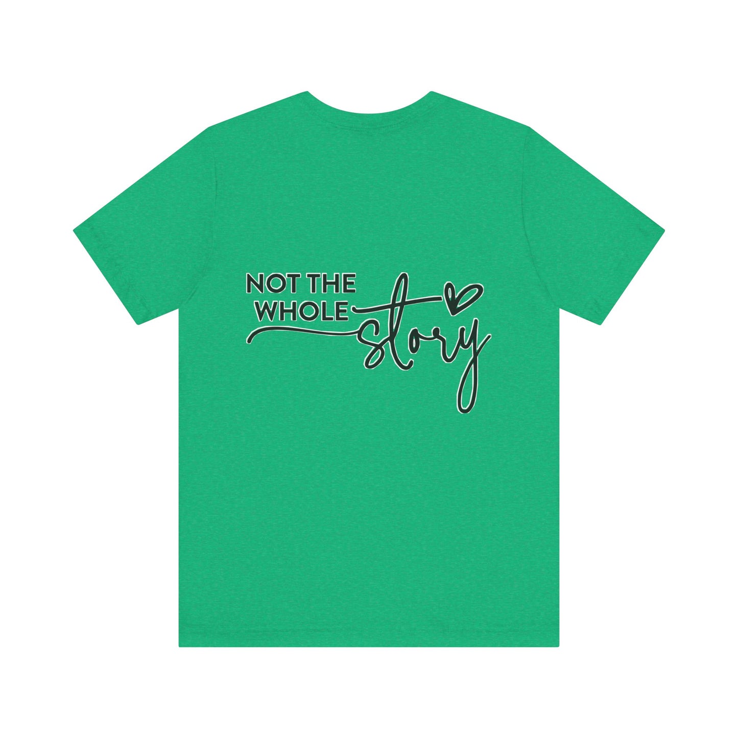 Not the whole story Unisex Jersey Short Sleeve Tee