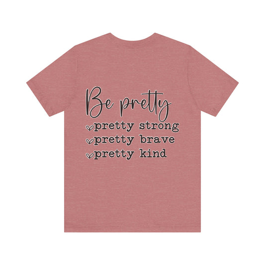 Be Pretty Unisex Jersey Short Sleeve Tee