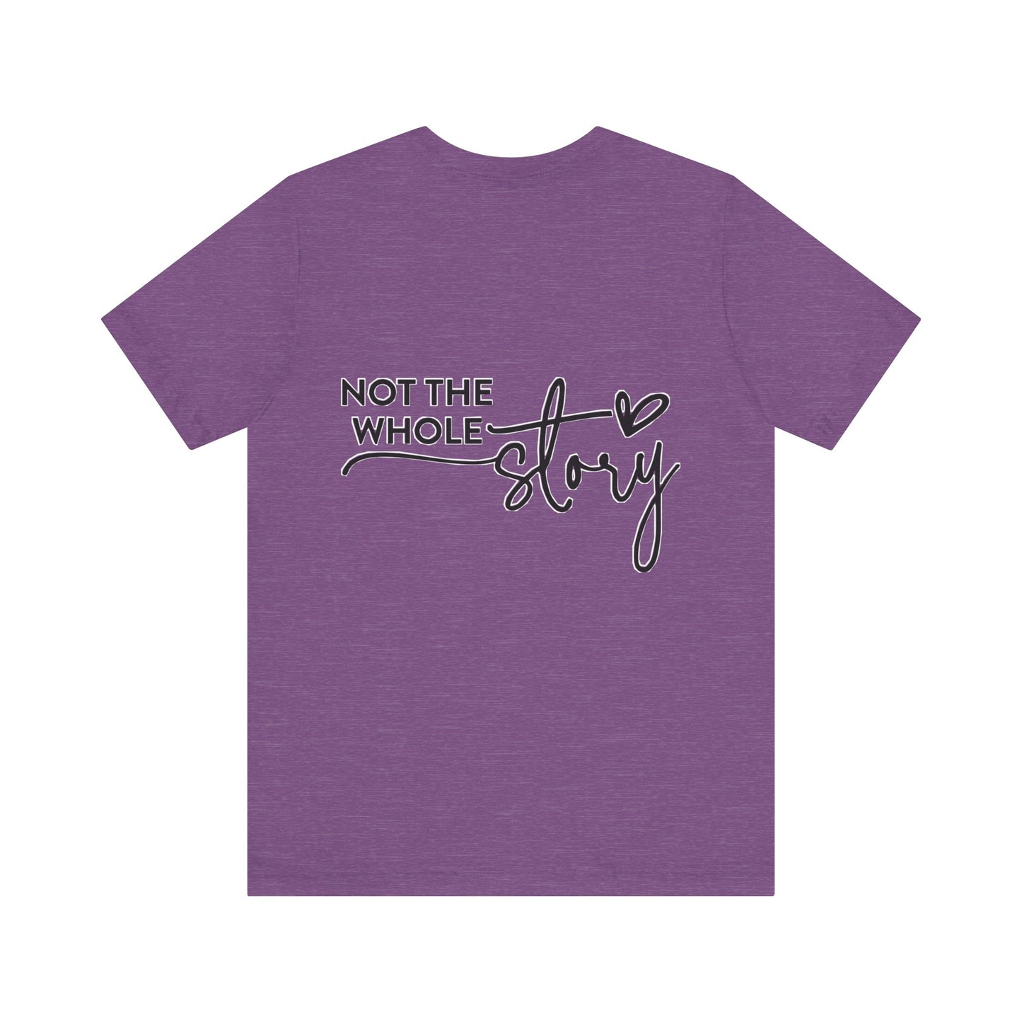 Not the whole story Unisex Jersey Short Sleeve Tee