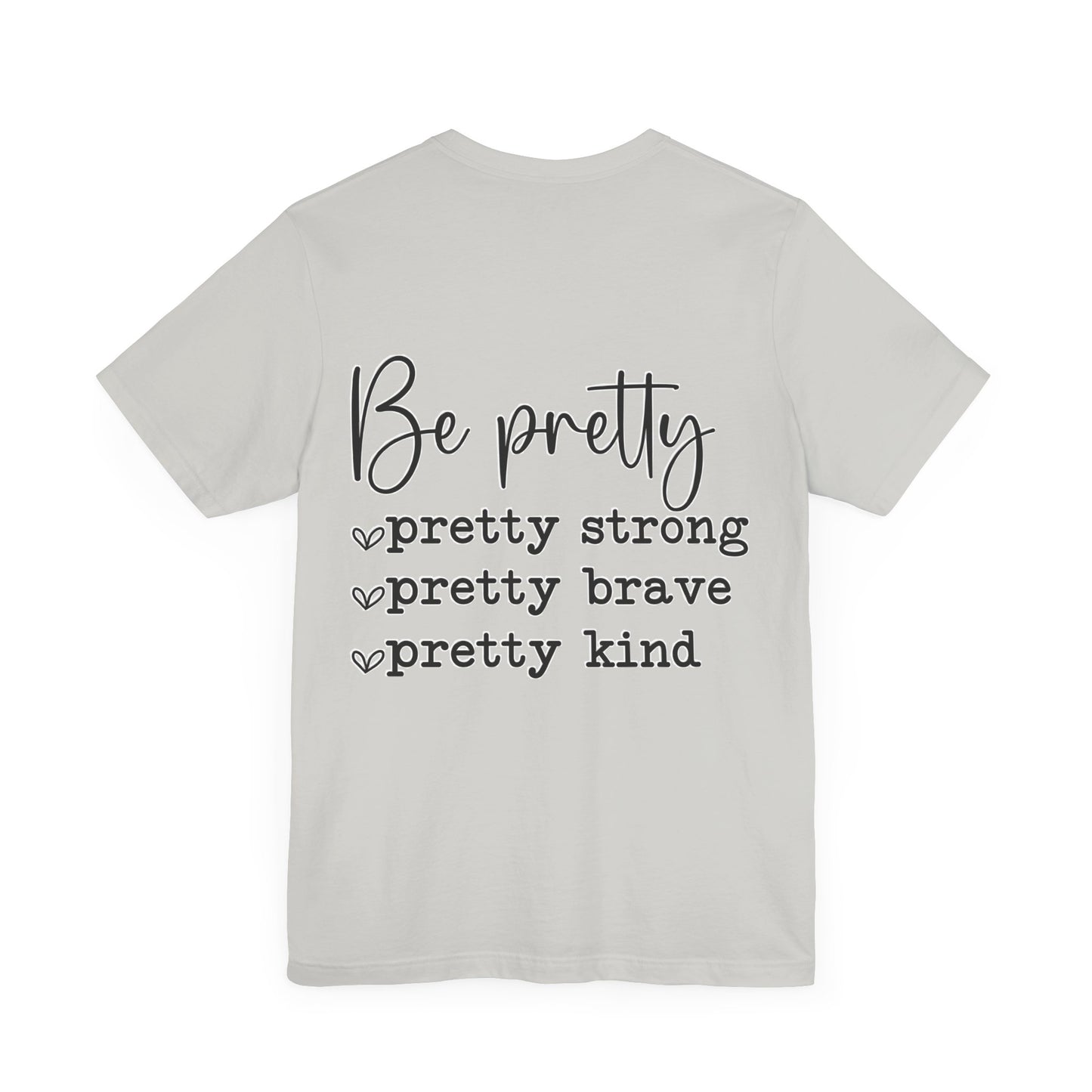 Be Pretty Unisex Jersey Short Sleeve Tee