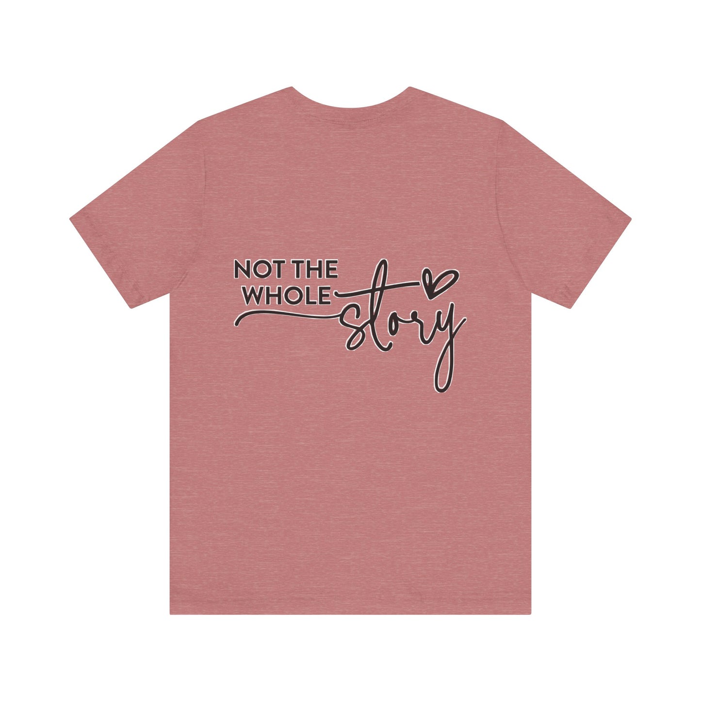 Not the whole story Unisex Jersey Short Sleeve Tee