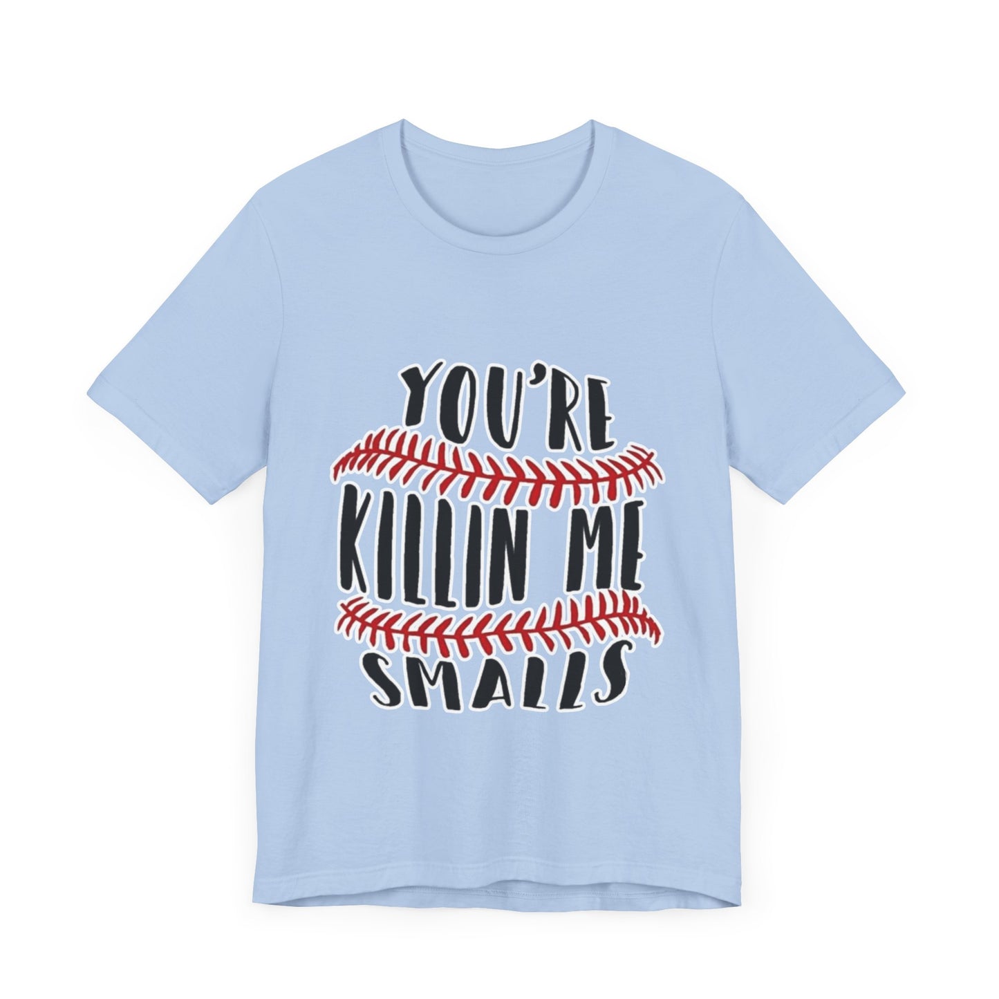 Killing me smalls! Unisex Jersey Short Sleeve Tee