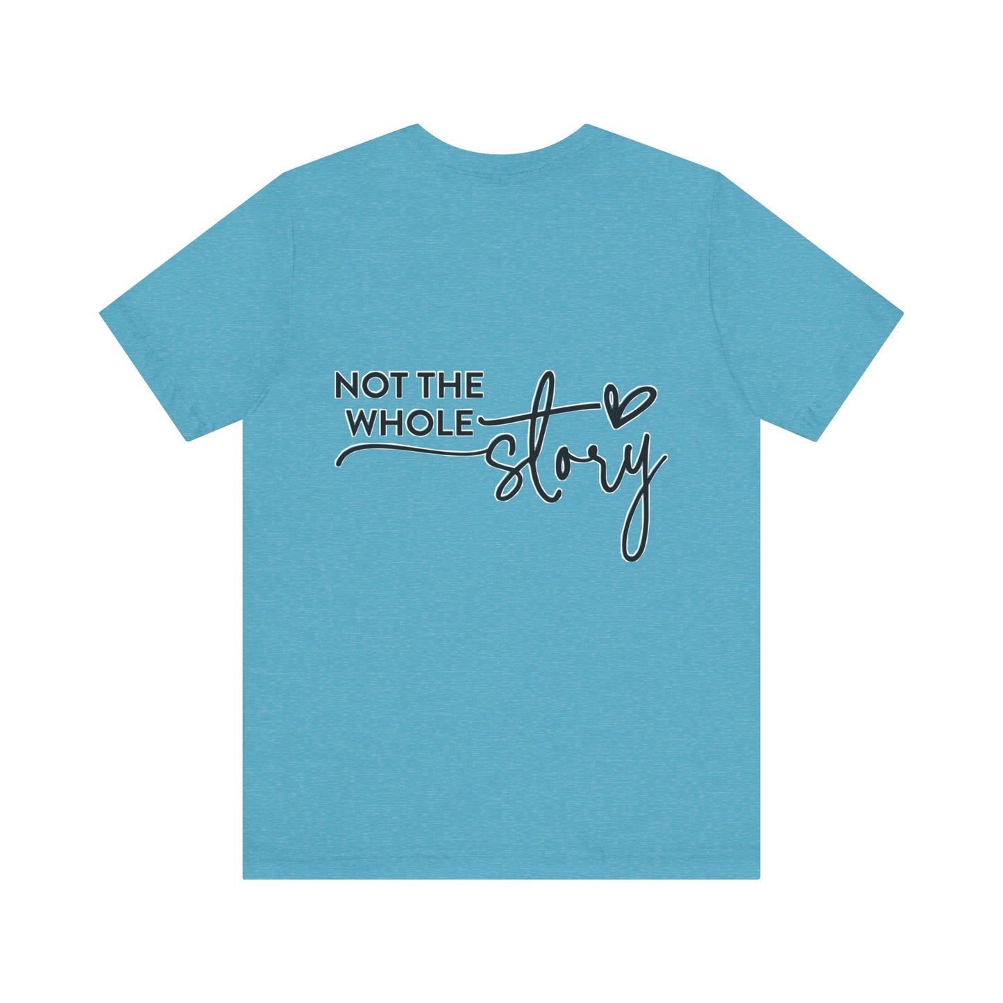 Not the whole story Unisex Jersey Short Sleeve Tee