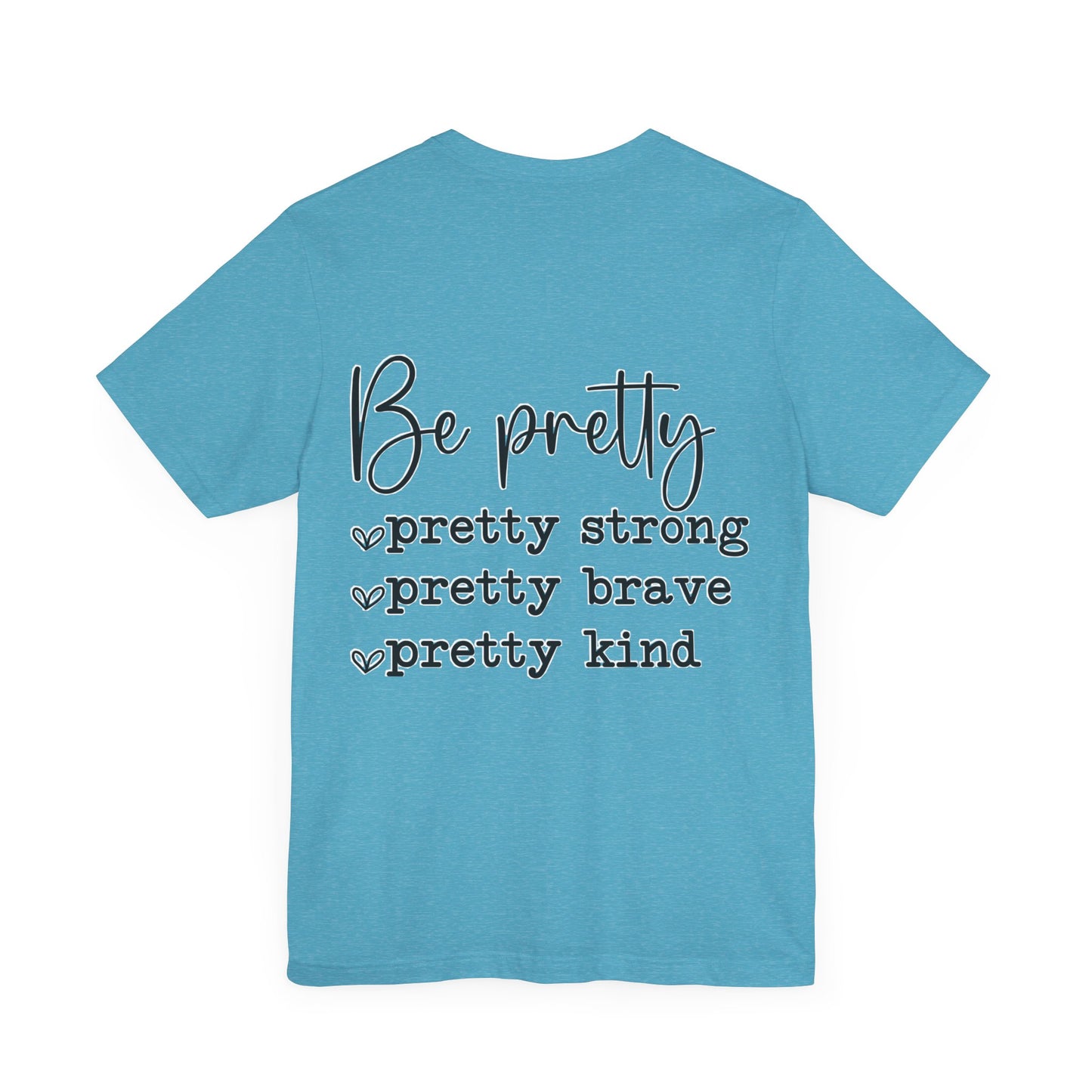 Be Pretty Unisex Jersey Short Sleeve Tee