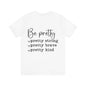 Be Pretty Unisex Jersey Short Sleeve Tee