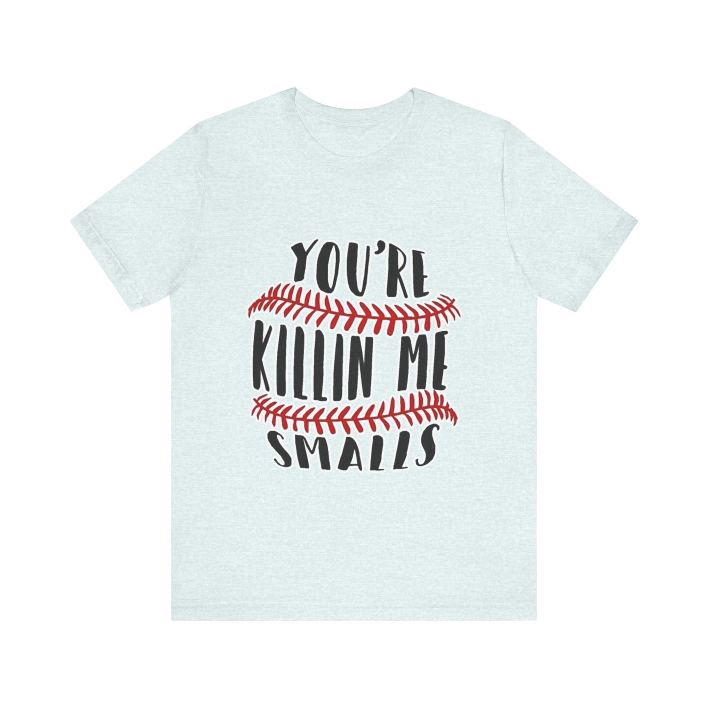 Killing me smalls! Unisex Jersey Short Sleeve Tee