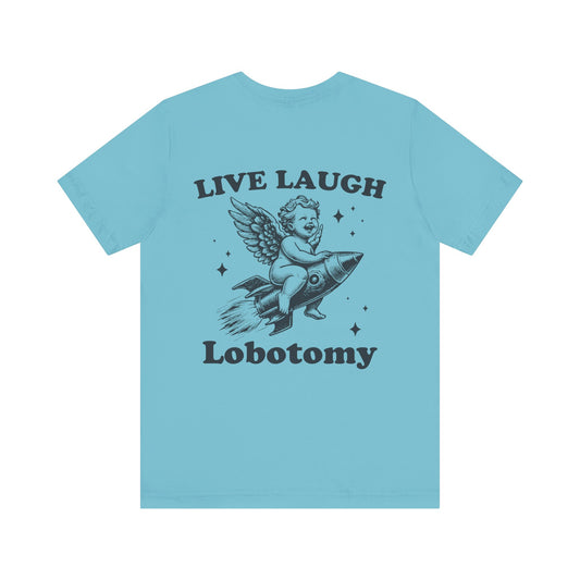 Live laugh lobotomy Unisex Jersey Short Sleeve Tee