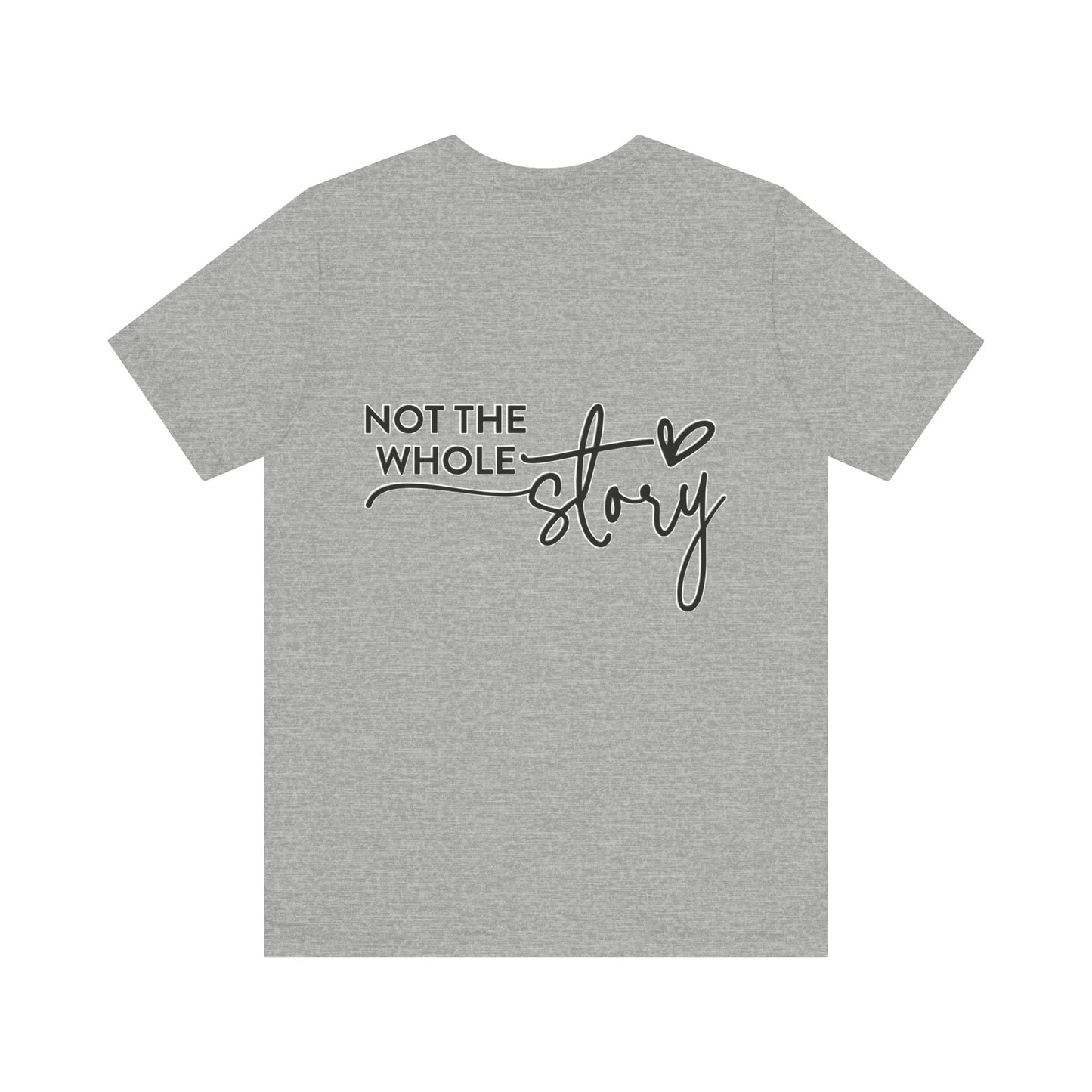 Not the whole story Unisex Jersey Short Sleeve Tee